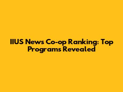 IIUS News Co-op Ranking: Top Programs Revealed