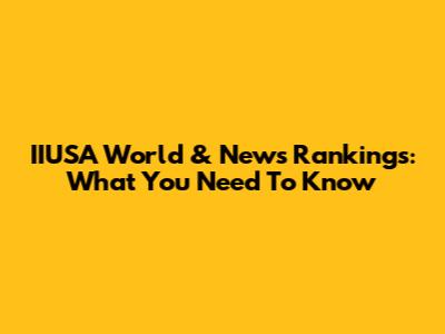 IIUSA World & News Rankings: What You Need To Know
