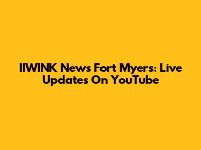 IIWINK News Fort Myers: Live Updates On YouTube