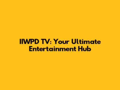 IIWPD TV: Your Ultimate Entertainment Hub
