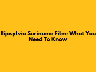 IIijosylvio Suriname Film: What You Need To Know