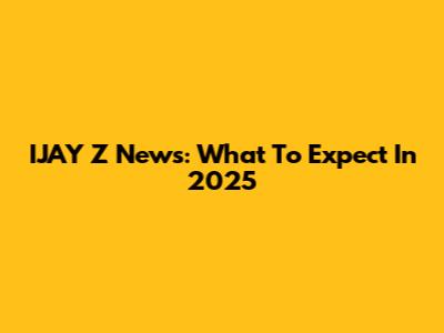 IJAY Z News: What To Expect In 2025