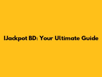IJackpot BD: Your Ultimate Guide