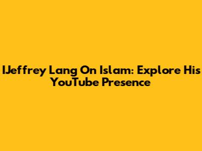 IJeffrey Lang On Islam: Explore His YouTube Presence