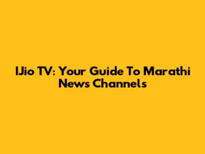 IJio TV: Your Guide To Marathi News Channels