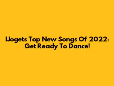 IJoget's Top New Songs Of 2022: Get Ready To Dance!