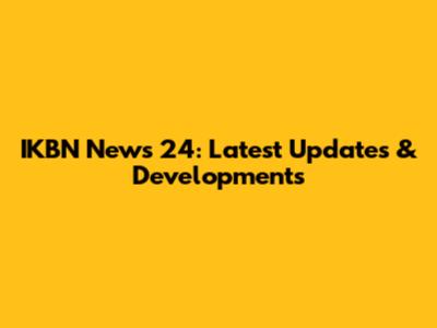 IKBN News 24: Latest Updates & Developments