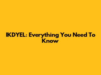 IKDYEL: Everything You Need To Know