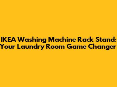 IKEA Washing Machine Rack Stand: Your Laundry Room Game Changer