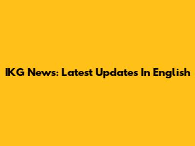 IKG News: Latest Updates In English