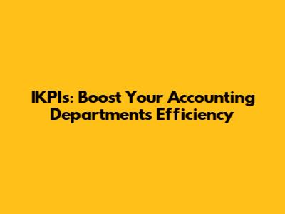 IKPIs: Boost Your Accounting Department's Efficiency