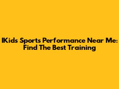 IKids Sports Performance Near Me: Find The Best Training