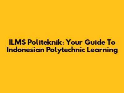 ILMS Politeknik: Your Guide To Indonesian Polytechnic Learning