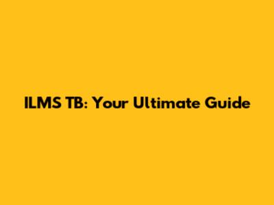 ILMS TB: Your Ultimate Guide