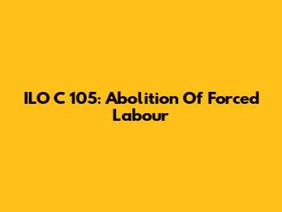 ILO C 105: Abolition Of Forced Labour