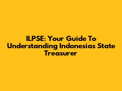ILPSE: Your Guide To Understanding Indonesia's State Treasurer
