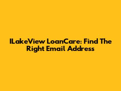 ILakeView LoanCare: Find The Right Email Address