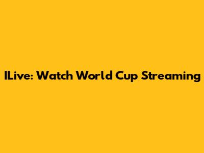 ILive: Watch World Cup Streaming