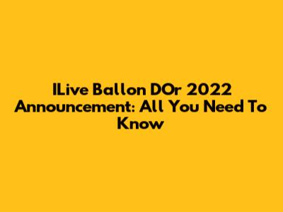 ILive Ballon D'Or 2022 Announcement: All You Need To Know