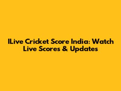 ILive Cricket Score India: Watch Live Scores & Updates