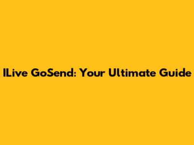 ILive GoSend: Your Ultimate Guide