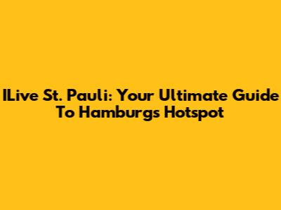 ILive St. Pauli: Your Ultimate Guide To Hamburg's Hotspot