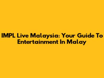 IMPL Live Malaysia: Your Guide To Entertainment In Malay