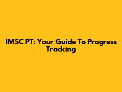 IMSC PT: Your Guide To Progress Tracking