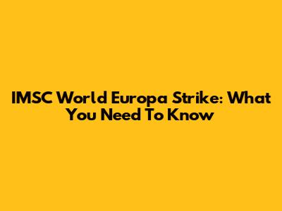 IMSC World Europa Strike: What You Need To Know