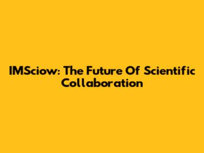 IMSciow: The Future Of Scientific Collaboration