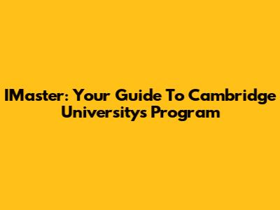 IMaster: Your Guide To Cambridge University's Program