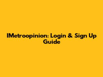IMetroopinion: Login & Sign Up Guide