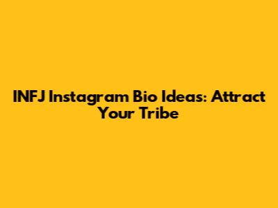 INFJ Instagram Bio Ideas: Attract Your Tribe