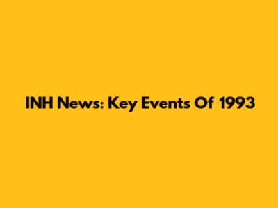 INH News: Key Events Of 1993