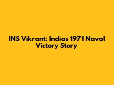 INS Vikrant: India's 1971 Naval Victory Story