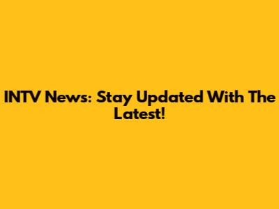 INTV News: Stay Updated With The Latest!