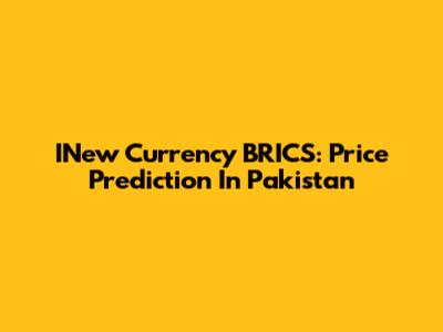 INew Currency BRICS: Price Prediction In Pakistan