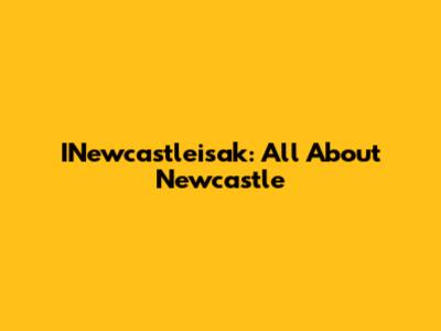 INewcastleisak: All About Newcastle