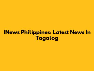 INews Philippines: Latest News In Tagalog