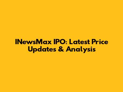 INewsMax IPO: Latest Price Updates & Analysis