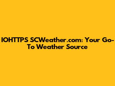 IOHTTPS SCWeather.com: Your Go-To Weather Source
