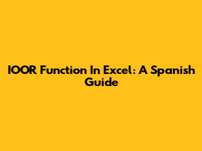 IOOR Function In Excel: A Spanish Guide