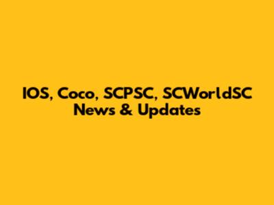 IOS, Coco, SCPSC, SCWorldSC News & Updates