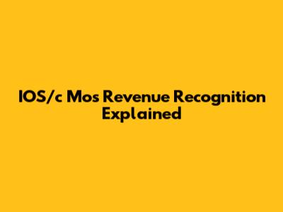 IOS/c Mos Revenue Recognition Explained