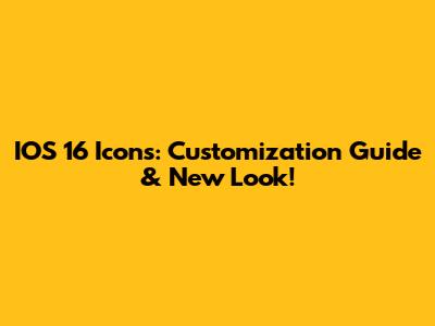 IOS 16 Icons: Customization Guide & New Look!
