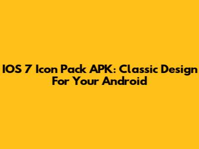 IOS 7 Icon Pack APK: Classic Design For Your Android