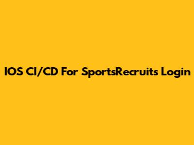 IOS CI/CD For SportsRecruits Login