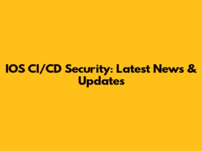 IOS CI/CD Security: Latest News & Updates