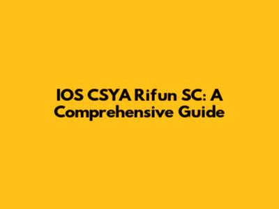 IOS CSYA Rifun SC: A Comprehensive Guide