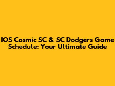 IOS Cosmic SC & SC Dodgers Game Schedule: Your Ultimate Guide